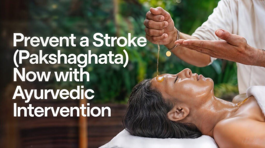 A serene setting with a close-up of a woman lying on her back during an Ayurvedic treatment. Golden oil is being gently poured onto her forehead by a practitioner’s hands, surrounded by lush green plants in the background. The text reads, “Prevent a Stroke (Pakshaghata) Now with Ayurvedic Intervention,” promoting holistic wellness at IVAC