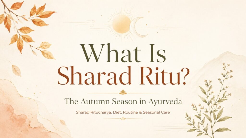 What Is Sharad Ritu? The Autumn Season in Ayurveda
